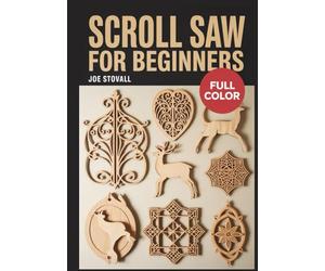 SCROLL SAW FOR BEGINNERS: A Step-by-Step Guide to Master Woodworking Precision: 30+ Easy Patterns for Fretwork, Puzzles, and DIY Home Decor with Essential Safety Tips