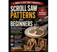 Scroll Saw Patterns For Beginners: Step-by-Step Woodworking Projects with Clear Diagrams, Easy Cutting Techniques, Printable Designs, and Creative Patterns for Home Décor and Gifts