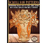 Scroll Saw Patterns: Woodworking Projects with 35 Floral Animal Designs: Multi-Layered Templates from Simple to Intricate
