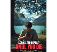 Scroll,Tap,Repeat,Until You Die: The Hidden War on Your Brain by Big Tech-And the 3-Step Plan to Reclaim Your Focus