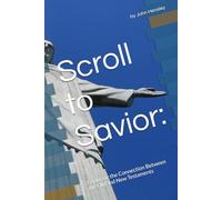 Scroll to Savior:: Exploring the Connection Between the Old and New Testaments