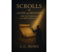 Scrolls of Light and Shadows: The Lost Books of the Bible Revealed