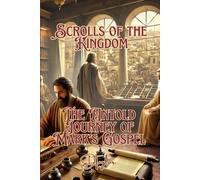 Scrolls of The Kingdom: The Untold Journey of Mark’s Gospel