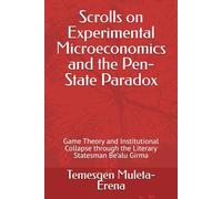 Scrolls on Experimental Microeconomics and the Pen-State Paradox: Game Theory and Institutional Collapse through the Literary Statesman Be’alu Girma