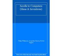 Scrolls to Computers (Ideas & Inventions) - [Livre en VO] Philip Wilkinson, Jacqueline Dineen, Robert Ingpen (Auteur)