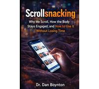 Scrollsnacking: Why We Scroll, How the Body Stays Engaged, and How to Use It Without Losing Time