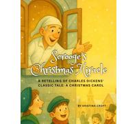 Scrooge’s Christmas Miracle: A Retelling of Charles Dickens' Classic Tale: A Christmas Carol