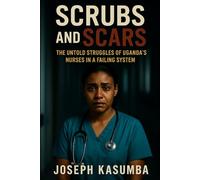 Scrubs and Scars: The Untold Struggles of Uganda’s Nurses in a Failing System