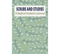 Scrubs and Studies | A Medical Student’s Journal: Space for Soon to Be Healthcare Professionals to Reflect, Refocus, and Rise | 6x9, Lined Pages and Motivational Quotes