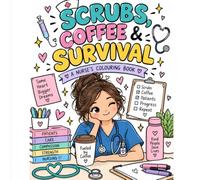 SCRUBS, COFFEE & SURVIVAL: A Funny Coloring Book for Nurses & Healthcare Workers