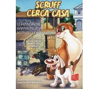 Scruff - Scruff cerca casa - Le fantastiche avventure di un adorabile cagnolino Volume 01