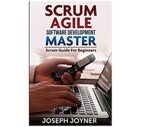 Scrum Agile Software Development Master (Scrum Guide For Beginners)