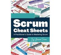Scrum Cheat Sheets: A Practitioner’s Guide to Mastering Scrum
