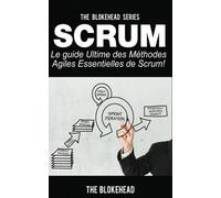 Scrum - Le Guide Ultime des Méthodes Agiles Essentielles de Scrum!