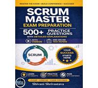 Scrum Master Exam Preparation 500+ Practice Questions with Detailed Explanations with Videos and Online Test Papers