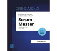 Scrum Master - Préparation à la certification Professional Scrum Master™ (examens PSM I et PSM II) ( Préparation à la certification Professional Scrum Master™ (examens PSM I et PSM II) (édition 2024) 