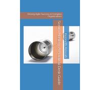 Scrum Mastery: A Practical Desk Guide: Driving Agile Success in Complex Organizations