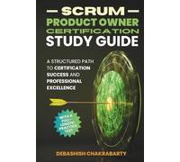 Scrum Product Owner Certification Study Guide: A Structured Path to Certification Success and Professional Excellence