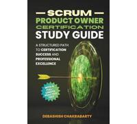 Scrum Product Owner Certification Study Guide: A Structured Path to Certification Success and Professional Excellence