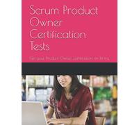Scrum Product Owner Certification Tests: Get your Product Owner certification (PSPO I) on 1st try