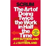 Scrum. Tha Art of Doing Twice the Work in Half the Time | Jeff Sutherland Jeff SutherlandJeff Sutherland (Auteur)