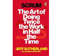 Scrum: The Art of Doing Twice the Work in Half the Time