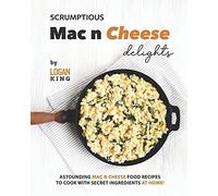 Scrumptious Mac N Cheese Delights: Astounding Mac N Cheese Food Recipes To Cook With Secret Ingredients At Home!