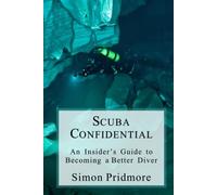 Scuba Confidential: An Insider's Guide to Becoming a Better Diver