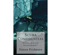 Scuba Confidential: Hoe Word Ik Een Betere Duiker