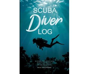Scuba Diver Log: 50 Two-Page Dive Records in Metric and Imperial, With Gas, Weighting, Air Use and Conditions Fields Plus Stamp and Signature Space