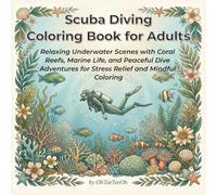 Scuba Diving Coloring Book for Adults: Relaxing Underwater Scenes with Coral Reefs, Marine Life, and Peaceful Dive Adventures for Stress Relief and Mindful Coloring