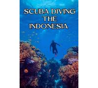 Scuba Diving Indonesia: A Complete Guide to the World’s Most Diverse and Breathtaking Underwater Destinations