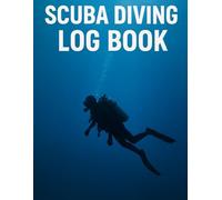 SCUBA DIVING LOG BOOK: 140 Page Dive Journal to Record Underwater Adventures | Scuba Diver's Logbook & Dive Tracker for All Certification Levels | Perfect Gift for Scuba Divers