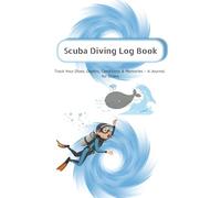 Scuba Diving Logbook: Track Your Dives, Depths, Conditions & Memories - A Journal for Divers
