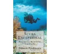 Scuba Exceptional: Become The Best Diver You Can Be