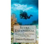 Scuba Exceptional Become the Best Diver You Can Be - Simon Pridmore - Amazon Digital Services LLC KDP - Livre en Anglais Simon PridmoreSimon Pridmore (Auteur)