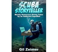 Scuba Storyteller: Mostly Humorous Diving Tales by an Addicted AquaNut