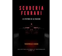 Scuderia Ferrari: Le Système de la Passion - Comment la passion construit les grandes organisations, et comment elle peut les défaire
