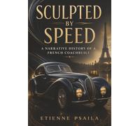 Sculpted by Speed: A Narrative History of a French Coachbuilt