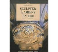 Sculpter a amiens en 1500 Pur (Auteur)