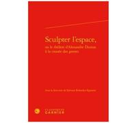 Sculpter L'espace, Ou Le Théâtre D'alexandre Dumas À La Croisée Des Genres
