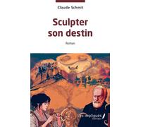 Sculpter son destin - Claude Schmit - Les Impliqués - broché - Roman