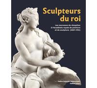 SCULPTEURS DU ROI : LES MORCEAUX DE RÉCEPTION À L’ACADÉMIE ROYALE DE PEINTURE ET DE SCULPTURE (1657-1791)