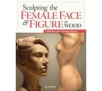 Sculpting the Female Face & Figure in Wood: A Reference and Techniques Manual.