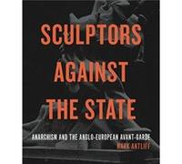 Sculptors Against the State by Mark Duke University Antliff Mark Duke University Antliff (Auteur)