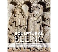 Sculptural Seeing: Relief, Optics, And The Rise Of Perspective In Medieval Italy