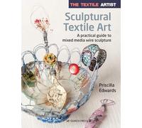 Sculptural Textile Art: A Practical Guide to Mixed Media Wire Sculpture