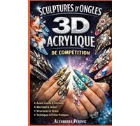 Sculpture 3D Acrylique de Compétition: Construire des architectures solides, créer des designs scène, et se préparer aux compétitions - carnets d’entraînement inclus