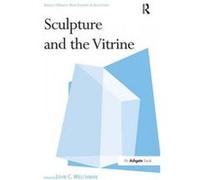 Sculpture and the Vitrine - [Version Originale] John C Welchman, Penelope Curtis, Lisa Le Feuvre, (Auteur)