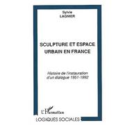 Sculpture et espace urbain en france Histoire de l'instauration d'un dialogue 1951-1992 - Sylvie Lagnier - L'harmattan - broché - Etude